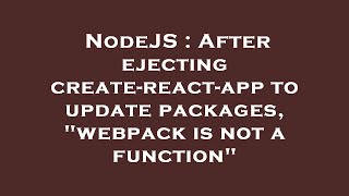 NodeJS : After ejecting create-react-app to update packages, "webpack is not a function"