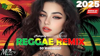 REGGAE REMIX 2025 ️🎵 REGGAE DO MARANHÃO ️🎵 REGGAE INTERNACIONAL SEQUÊNCIA AS MELHORES