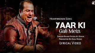 Yaar Ki Gali Mein (LYRICS) Rahat Fateh Ali Khan | Heartbroken Song