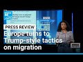 Offshore detention hubs: Europe turns to Trump-style tactics on migration • FRANCE 24 English