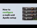 UA Support: How to Configure a Multi-Unit Apollo Setup