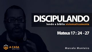 Discipulando #114 | Mateus 17: 24 - 27 | Marcelo Monteiro