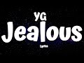 YG - Jealous (Lyrics)