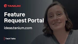 Feature Request Portal - Tanium Tech Talks #147