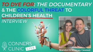 To Dye For: The Documentary \u0026 the Colorful Threat to Children's Health w/Brandon \u0026 Whitney Cawood