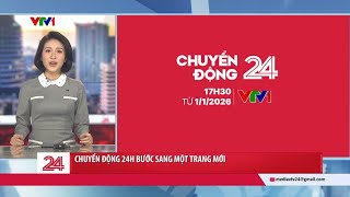 Chuyển động 24h bước sang một trang mới | VTV24