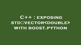 C++ : exposing std::vector double with boost.python