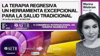 La terapia regresiva una herramienta excepcional para la medicina tradicional -Marina Bilobram- AETR