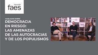 DIÁLOGOS FAES | Democracia en riesgo: las amenazas de las autocracias y de los populismos”