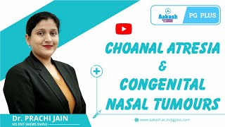 Choanal Atresia \u0026 Congenital Nasal Tumours by Dr. Prachi Jain (MS ENT- AIIMS) | Aakash PG Plus