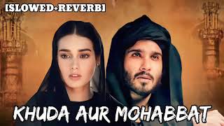 Khuda Aur Mohabbat🩷 (Slowed+Reverb) RahatFateh Ali Khan | Nish Asher | Lofi song…