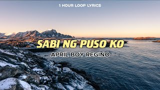 April Boy Regino - Sabi Ng Puso Ko (1 Hour Loop Lyrics)