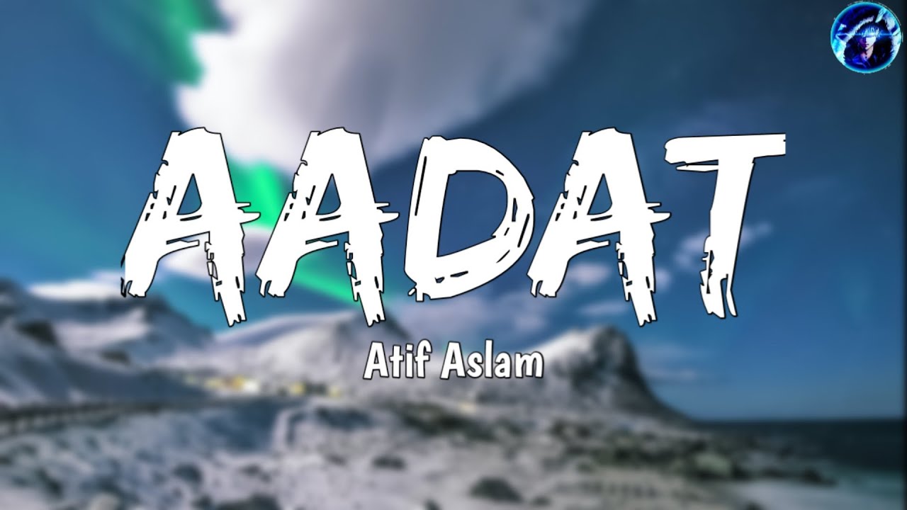 AADAT Full Song With Lyrics Atif Aslam | Juda Hoke Bhi Lyrics - YouTube