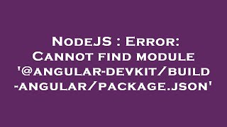 NodeJS : Error: Cannot find module '@angular-devkit/build-angular/package.json'
