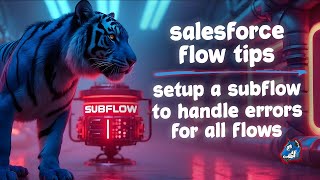 Salesforce Flow Tips: Reusable Subflow for Error Handling in Screen Flows