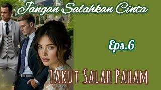 Ep6 Takut Salah Paham | Cerita Romantis | Jangan Salahkan Cinta