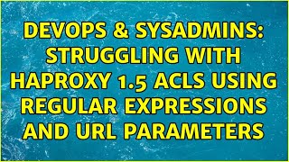 DevOps & SysAdmins: Struggling with Haproxy 1.5 ACLs using regular expressions and URL Parameters