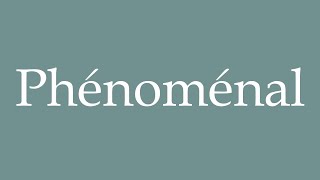 How to Pronounce ''Phénoménal'' (Phenomenal) Correctly in French