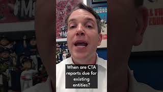 When are CTA reports due for existing entities?