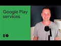 Build powerful, reliable apps with Google Play services | Session