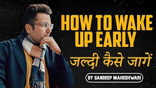 How To Wake Up Early In The Morning | Motivational Video | Sandeep Maheshwari