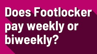 Does Footlocker pay weekly or biweekly?