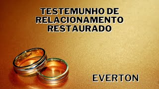 TESTEMUNHO DE CASAMENTO RESTAURADO - EVERTON