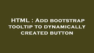 HTML : Add bootstrap tooltip to dynamically created button