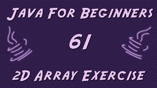 Learn Java for Beginners - 61 - 2D Array Exercise