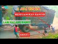 Detik detik truk gandeng kalang kabut gak kuat nanjak ganjel hancur ngeri tanjakan 1,8 juta viewers