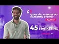 Bases do Marketing Digital (PARTE 1) - 45´s de Marketing