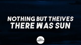 Nothing But Thieves-There Was Sun (Lyrics)