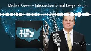 Michael Cowen – Introduction to Trial Lawyer Nation