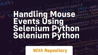 handling mouse events using selenium python selenium python