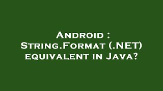 Android : String.Format (.NET) equivalent in Java?