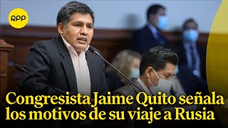 El congresista Jaime Quito comenta los motivos del viaje a Rusia