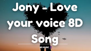 Jony - Love your voice 8D Song |8D Music|