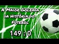 A maior goleada da historia - 149 : 0