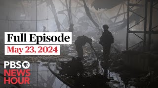 PBS NewsHour live episode, May 23, 2024