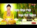 nghe nhạc này ngủ rất ngon nhạc phật giáo dễ nghe dễ ngủ dành cho người mất ngủ