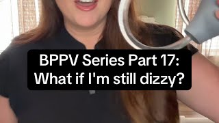 BPPV Series Part 17: What if I'm STILL dizzy after BPPV?