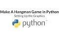 Make A Hangman Game In Python | Part Two - The Graphics