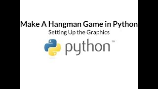 Make A Hangman Game In Python | Part Two - The Graphics