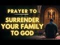 Powerful Prayer To Surrender Your Family To God | Prayer For Family Protection, Love and Future