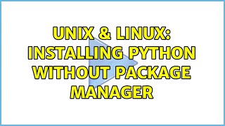 Unix & Linux: Installing Python without package manager