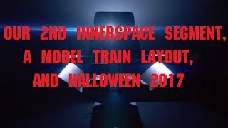 Our 2nd InnerSpace segment, Train Layout and Halloween