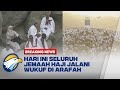 BREAKING NEWS - 220 Ribu Jemaah Haji Indonesia Jalani Wuquf di Arafah