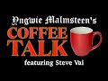 Yngwie Malmsteen's COFFEE TALK - FULL Episode 1: Steve Vai