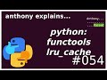 python: functools.lru_cache (beginner - intermediate) anthony explains #54