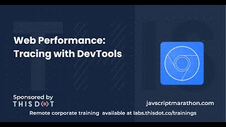 Web Performance: Tracing with DevTools - JavaScript Marathon